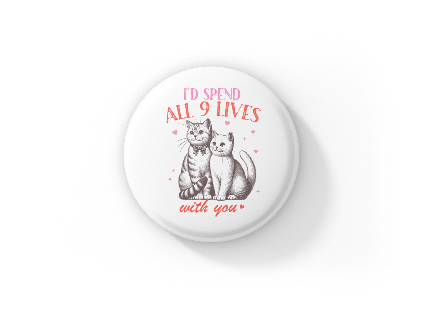 I'd Spend All 9 Lives With You Pin Back Button, Magnet