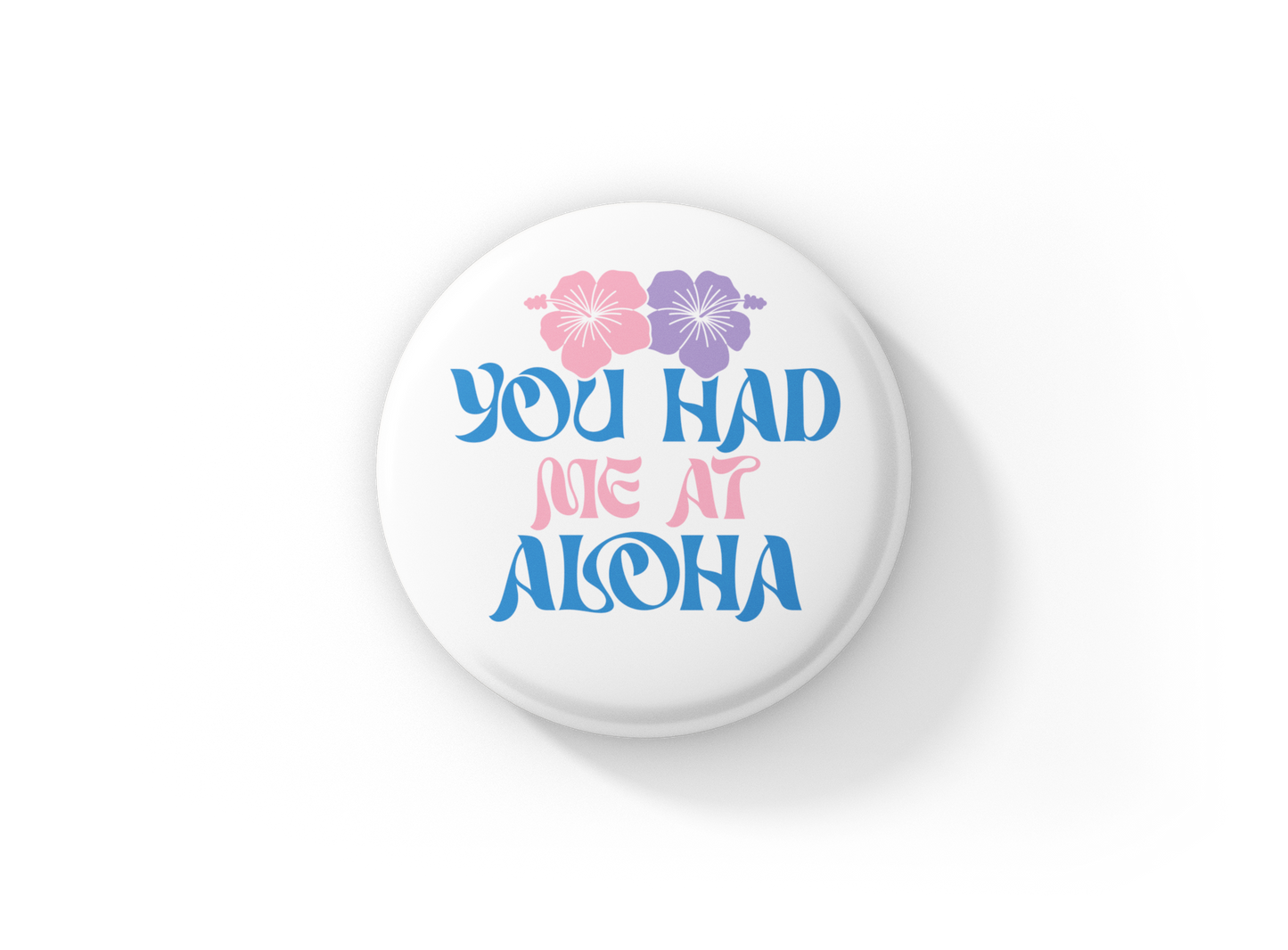 You Had Me At Aloha Pin Back Button, Magnet