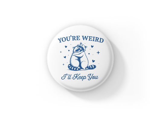 Your Weird I'll Keep You Pin Back Button, Magnet