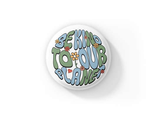 Be Kind To Our Planet Pin Back Button, Magnet