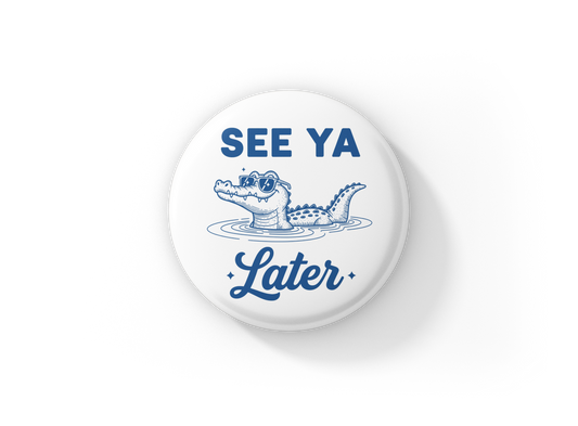 See Ya Later Pin Back Button, Magnet