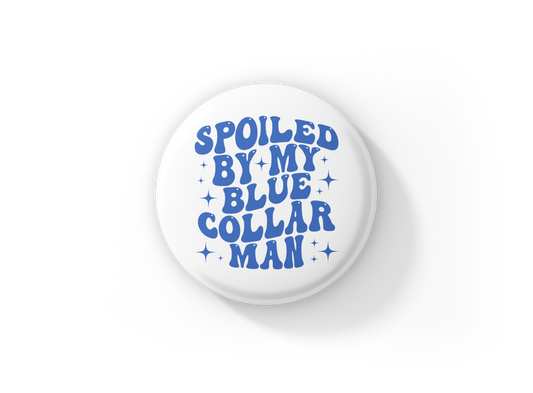 Spoiled By My Blue Collar Pin Back Button, Magnet