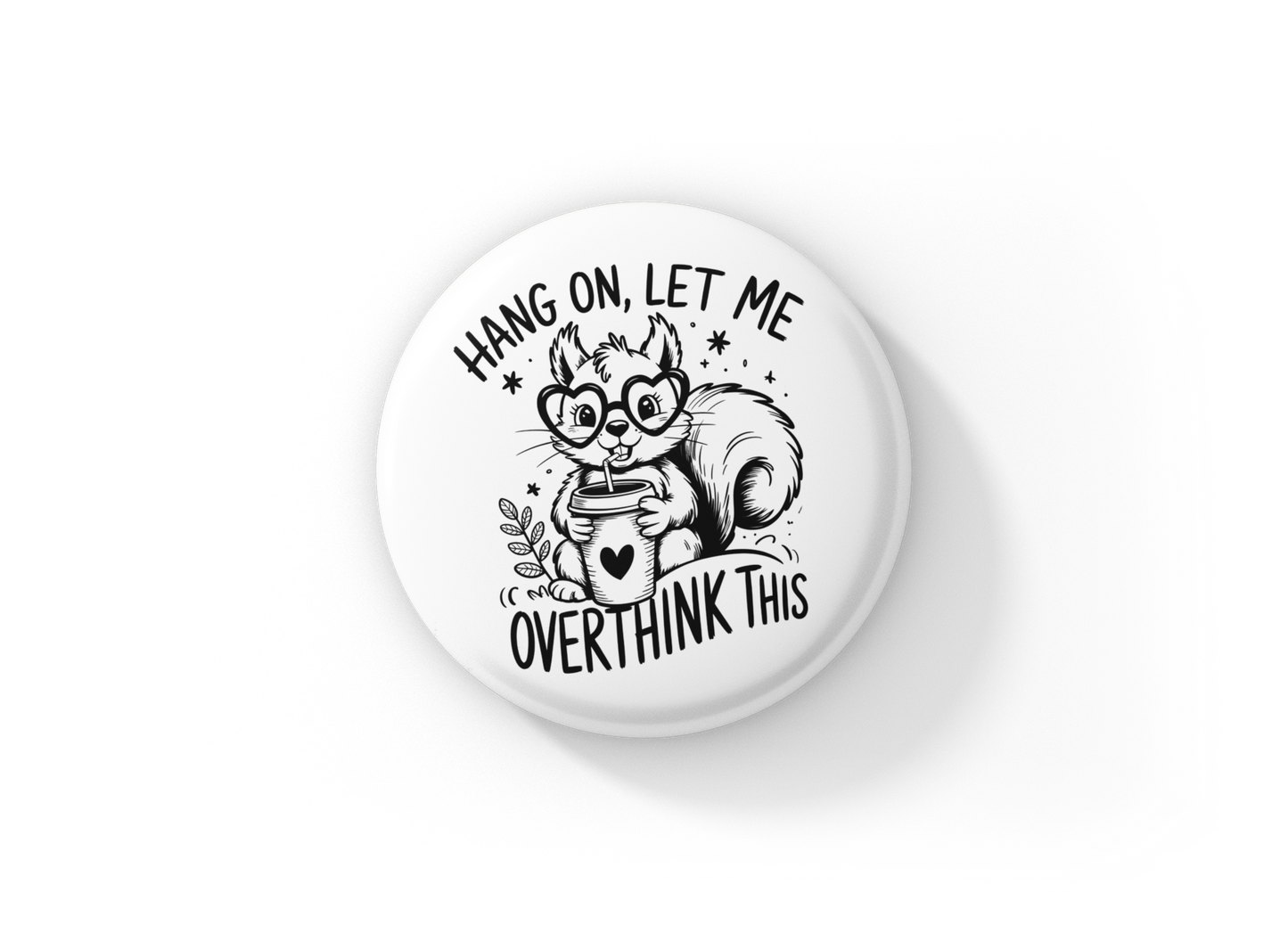Hang On, Let Me Overthink This Pin Back Button, Magnet