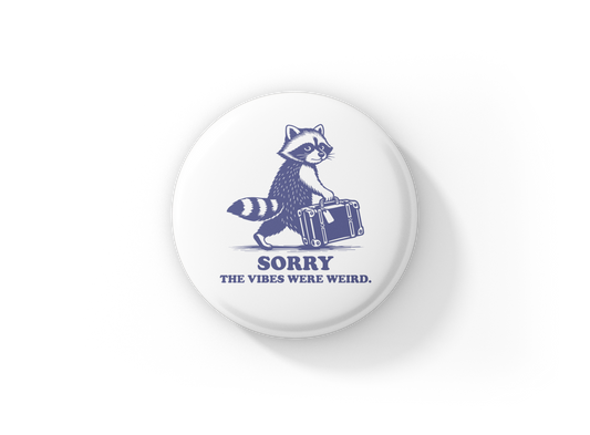 Sorry The Vibes Were Weird Pin Back Button, Magnet