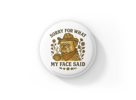 Sorry For What My Face Said Pin Back Button, Magnet