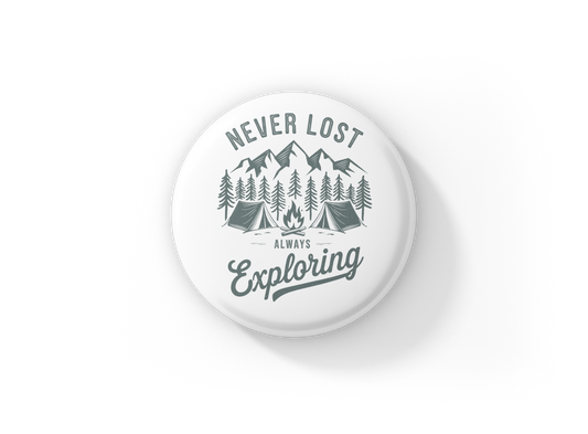 Never Lost Always Exploring Pin Back Button, Magnet