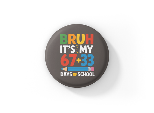Bruh It's My 100th Day of School Pin Back Button, Magnet