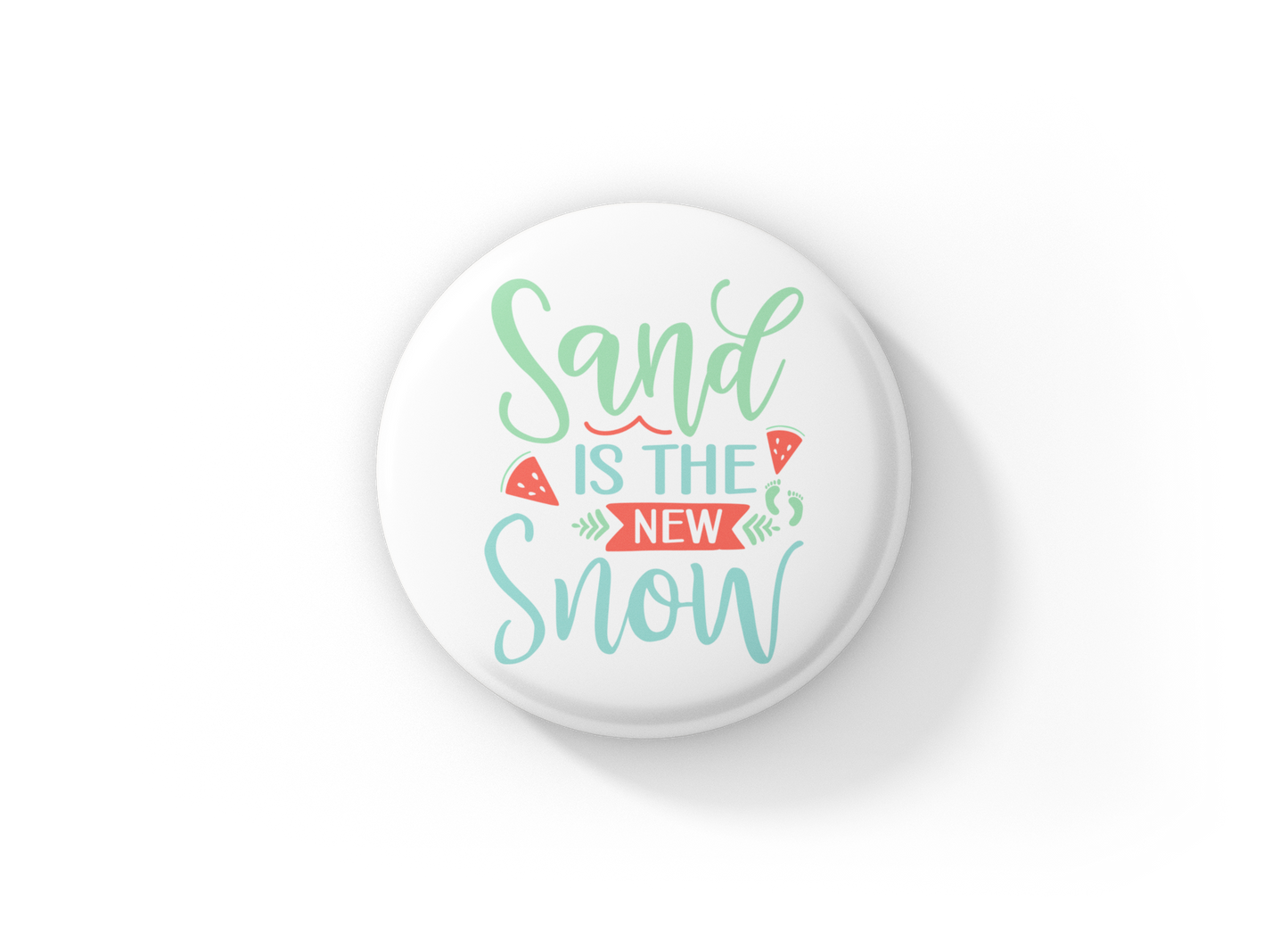 Sand Is the New Snow Pin Back Button, Magnet