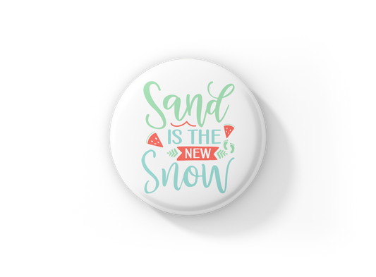 Sand Is the New Snow Pin Back Button, Magnet