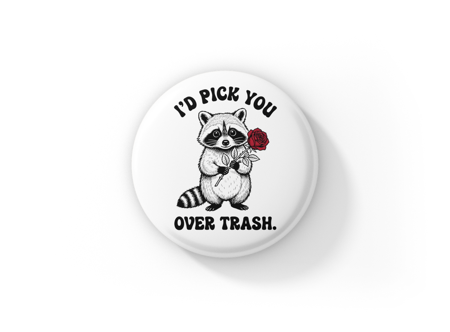 I'd pick you Over Trash Pin Back Button, Magnet