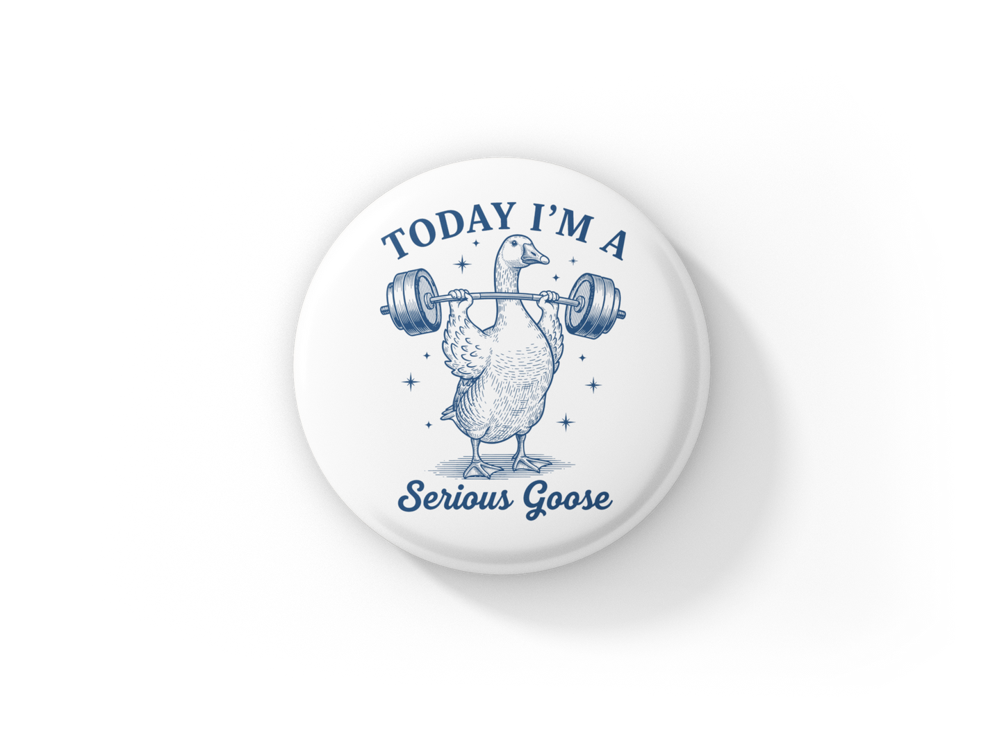 Today I'm A Serious Goose Pin Back Button, Magnet