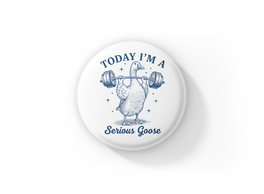 Today I'm A Serious Goose Pin Back Button, Magnet