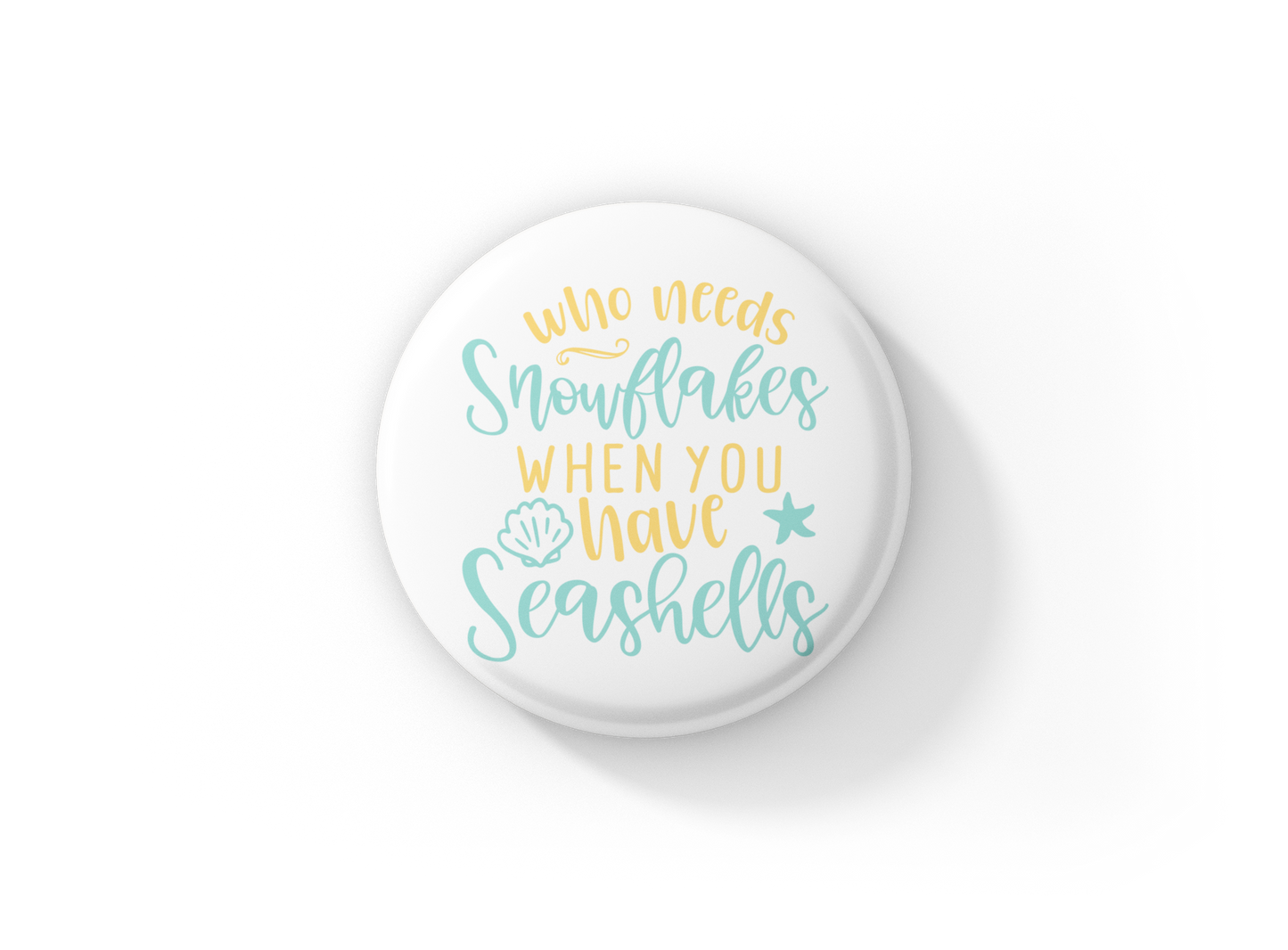 Who Needs Snowflakes When You Have Seashells Pin Back Button, Magnet