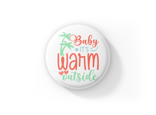 Baby It's Warm Outside Pin Back Button, Magnet