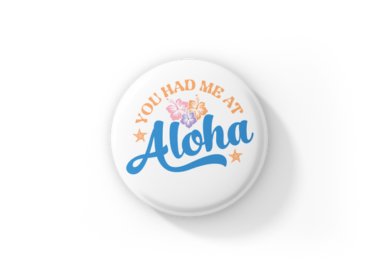 You Had Me At Aloha Pin Back Button, Magnet