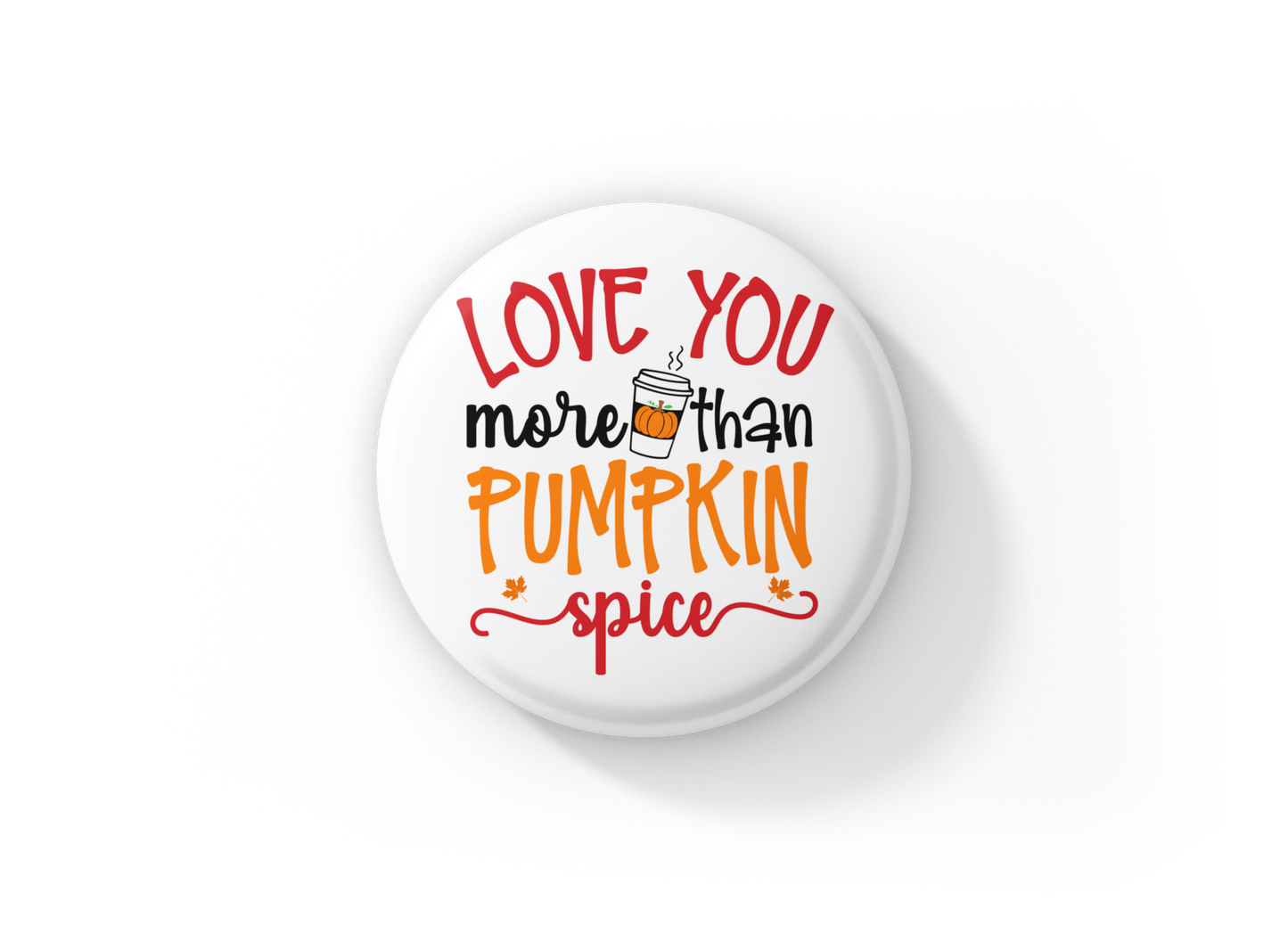 Love You More Than Pumpkin Spice Pin Back Button, Magnet