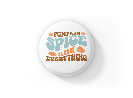 Pumpkin Spice and Everything Pin Back Button, Magnet