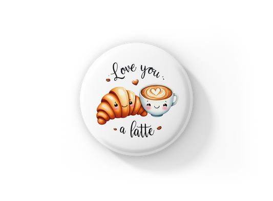 Love You A Latte Pin Back Button, Magnet