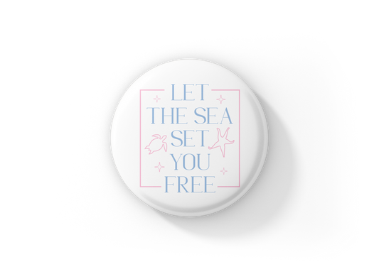 Let The Sea Set You Free Pin Back Button, Magnet
