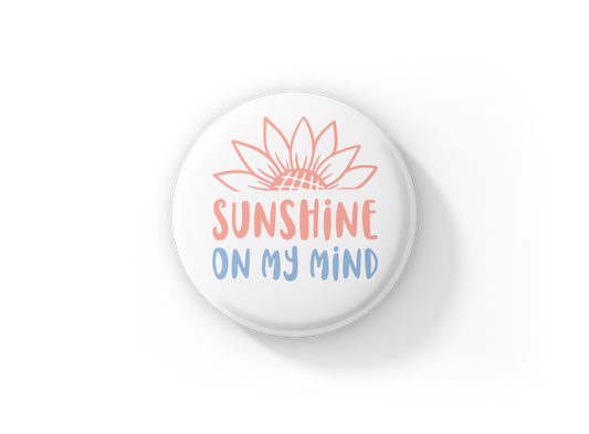 Sunshine On My Mind Pin Back Button, Magnet