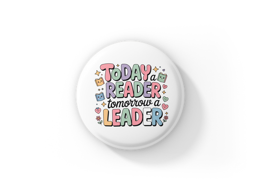 Today A Reader Tomorrow A Leader Pin Back Button, Magnet