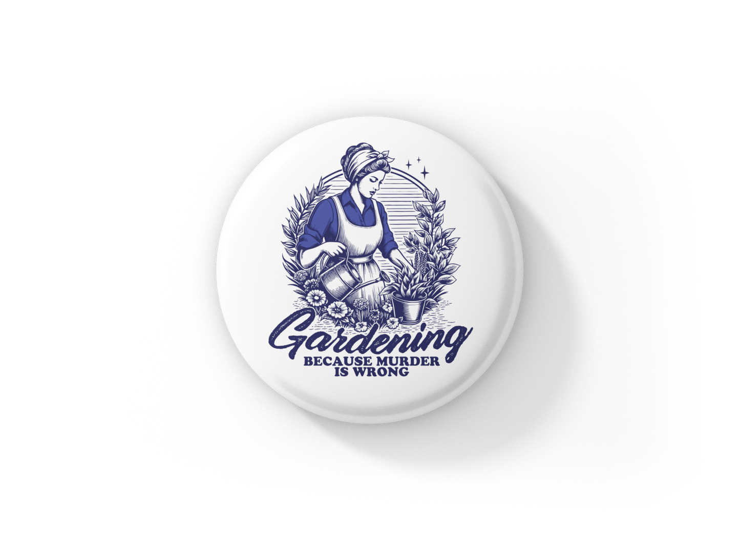 Gardening Because Murder is Wrong Pin Back Button, Magnet