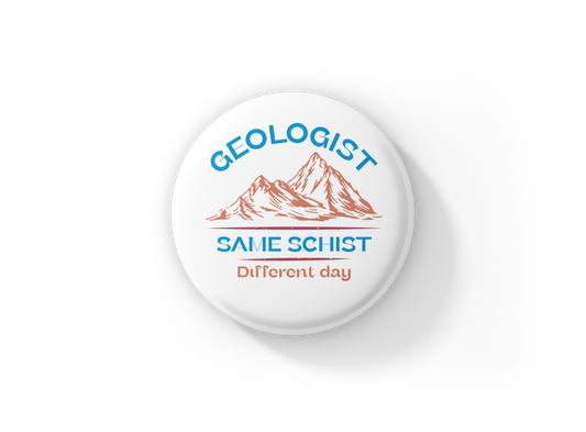 Geologist Same Schist Different Day Pin Back Button, Magnet