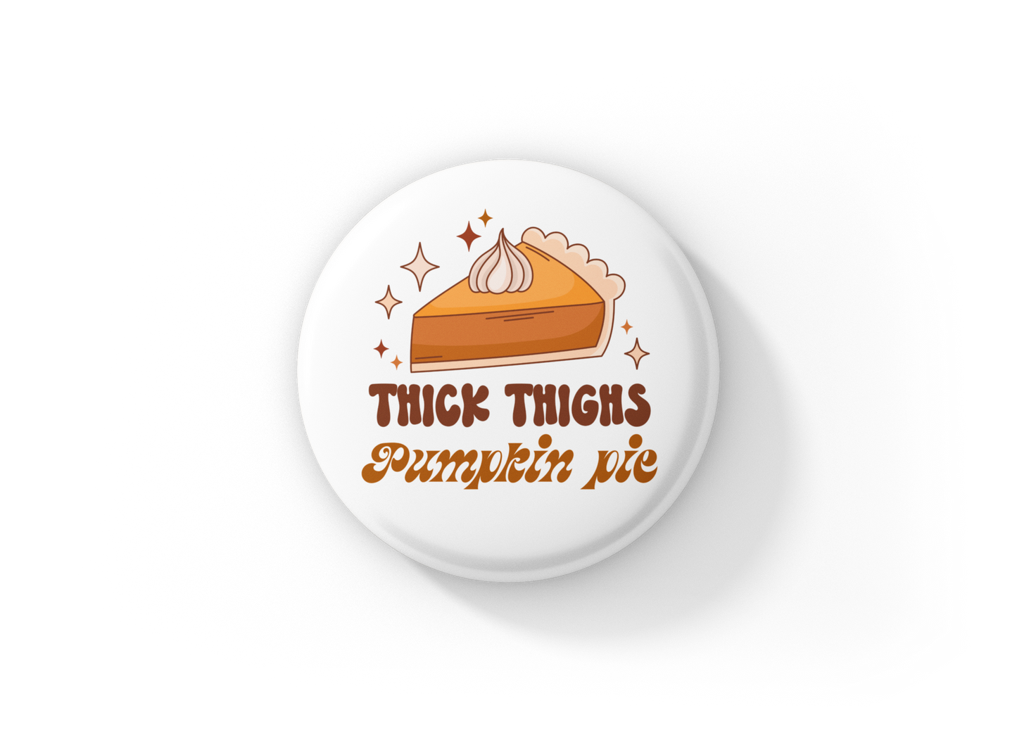 Thick Thighs Pumpkin Pie Pin Back Button, Magnet