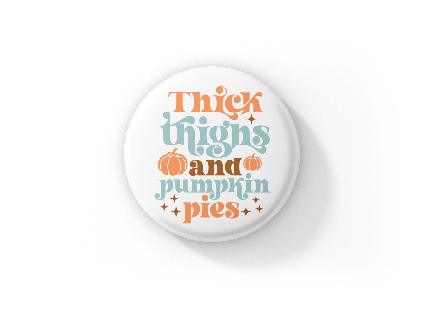 Thick Thighs and Pumpkin Pies Pin Back Button, Magnet