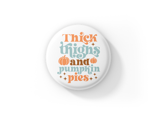 Thick Thighs and Pumpkin Pies Pin Back Button, Magnet