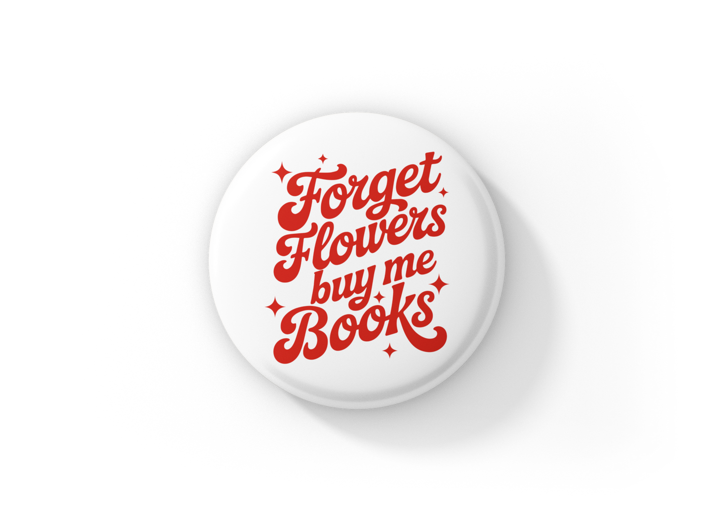 Forget Flowers Buy Me Books Pin Back Button, Magnet
