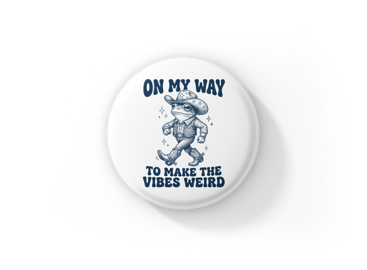 On My Way To Make The Vibes Weird Pin Back Button, Magnet