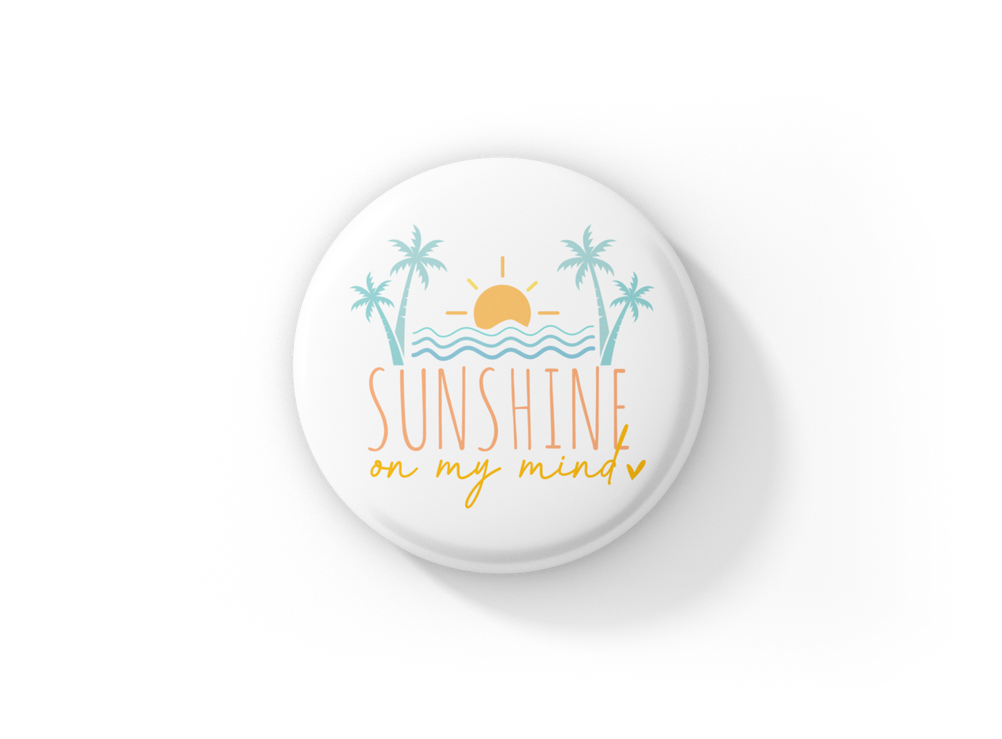 Sunshine On My Mind Pin Back Button, Magnet