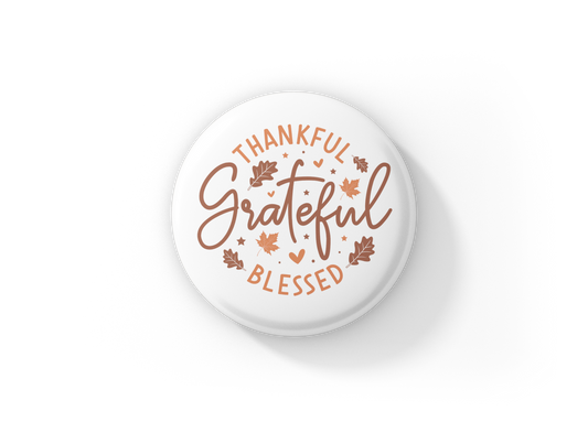 Thankful Grateful Blessed Pin Back Button, Magnet