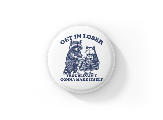 Get In Losers Pin Back Button, Magnet