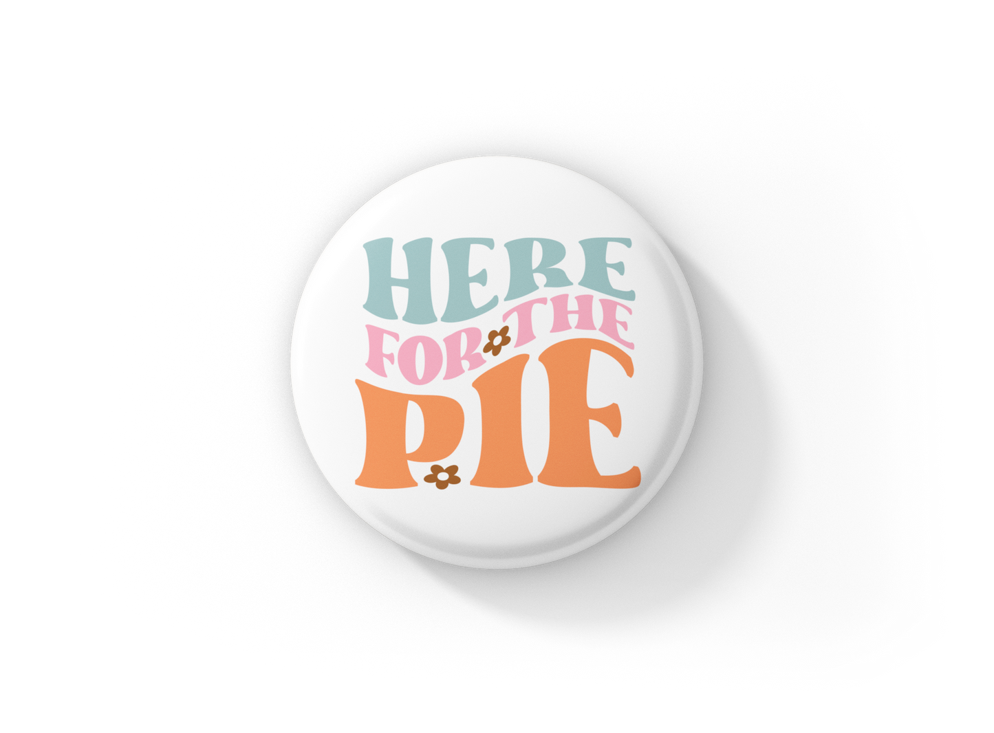 Here For The Pie Pin Back Button, Magnet