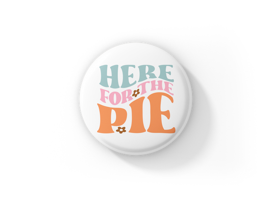 Here For The Pie Pin Back Button, Magnet